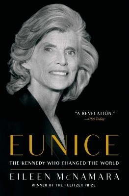 Eunice: The Kennedy Who Changed the World by McNamara, Eileen