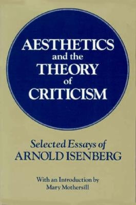 Aesthetics and the Theory of Criticism: Selected Essays of Arnold Isenberg by Isenberg, Arnold