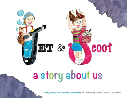 Jet & Scoot - A Story About Us by Smith-Kenny, Stephanie