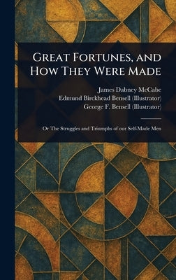 Great Fortunes, and How They Were Made by McCabe, James Dabney