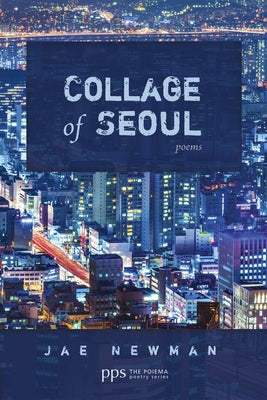 Collage of Seoul: Poems by Newman, Jae
