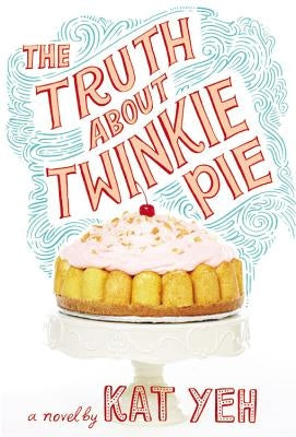 The Truth about Twinkie Pie by Yeh, Kat