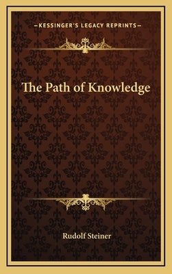 The Path of Knowledge by Steiner, Rudolf