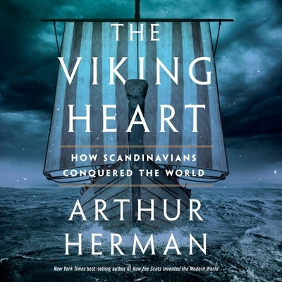 The Viking Heart: How Scandinavians Conquered the World by Herman, Arthur
