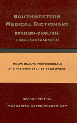 Southwestern Medical Dictionary: Spanish-English, English-Spanish by Kay, Margarita Artschwager