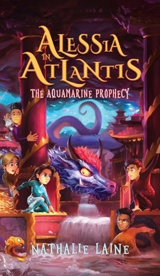 Alessia in Atlantis: The Aquamarine Prophecy by Laine, Nathalie
