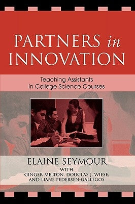 Partners in Innovation: Teaching Assistants in College Science Courses by Seymour, Elaine