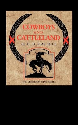 Cowboys and Cattleland: Memories of a Frontier Cowboy by Halsell, H. H.
