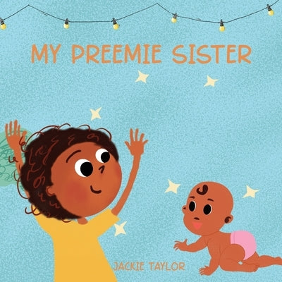 My Preemie Sister by Taylor, Jackie