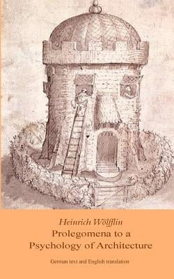 Heinrich Woelfflin: Prolegomena to a Psychology of Architecture: Translated by Michael Selzer by Woelfflin, Heinrich