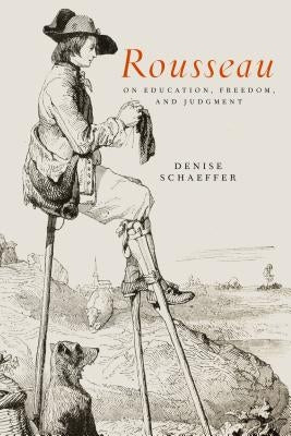 Rousseau on Education, Freedom, and Judgment by Schaeffer, Denise