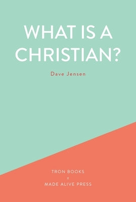 What is a Christian? by Jensen, Dave