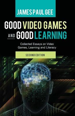 Good Video Games and Good Learning: Collected Essays on Video Games, Learning and Literacy, 2nd Edition by Bigum, Chris