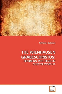 The Wienhausen Grabeschristus by Guinness, Katherine