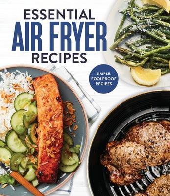 Essential Air Fryer Recipes: Simple, Foolproof Recipes by Publications International Ltd