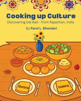 Cooking up Culture: Discovering Dal Bati - from Rajasthan, India by Bhandari, Parul L.