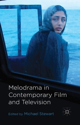 Melodrama in Contemporary Film and Television by Stewart, M.