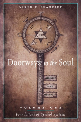 Doorways to the Soul VLM 1 Foundations of Symbol Systems: Astrology, Tarot, the Tree of Life and You by Seagrief, Derek R.