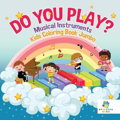 Do You Play? Musical Instruments Kids Coloring Book Jumbo by Educando Kids