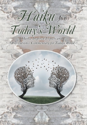 Haiku for Today's World: Haiku-Inspired Triplets and Observations- Commentary for Today's World by Seymour, Jon