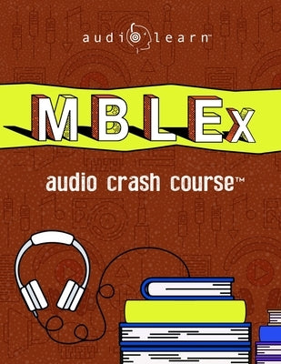 MBLEx Audio Crash Course: Complete Review for the Massage & Bodywork Licensing Examination - Top Test Questions! by Team, Audiolearn Content