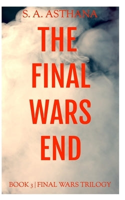 The Final Wars End by Asthana, S. a.