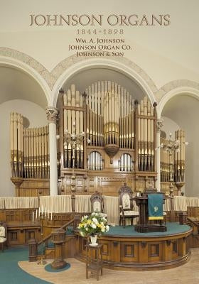 Johnson Organs: 1844-1898 by Huntington, Scot L.