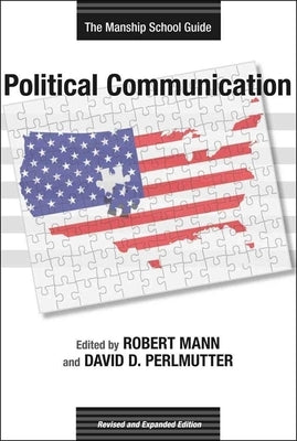 Political Communication: The Manship School Guide by Mann, Robert