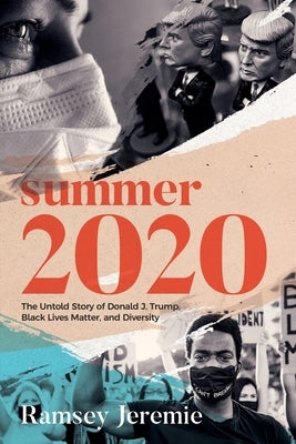 Summer 2020: The Untold Story of Donald Trump, Black Lives Matter and Diversity by Jeremie, Ramsey