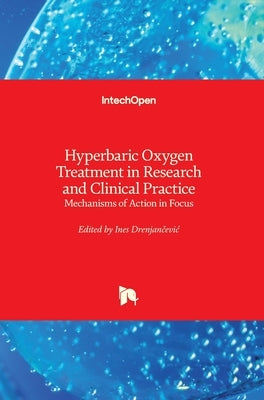 Hyperbaric Oxygen Treatment in Research and Clinical Practice: Mechanisms of Action in Focus by Drenjančevic, Ines