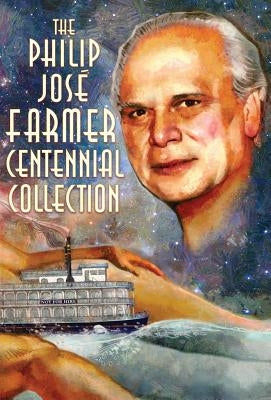 The Philip José Farmer Centennial Collection by Farmer, Philip Jose