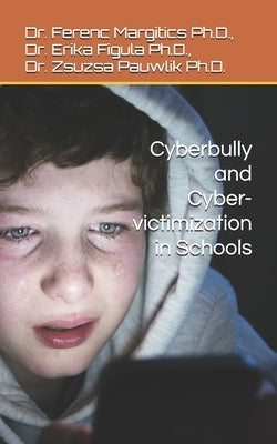 Cyberbully and Cybervictimization in Schools by Figula Ph. D., Erika