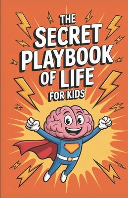 The Secret Playbook of Life For Kids: 50 Stories That Build Courage, Kindness, and Emotional Strength by Holt, Elowen