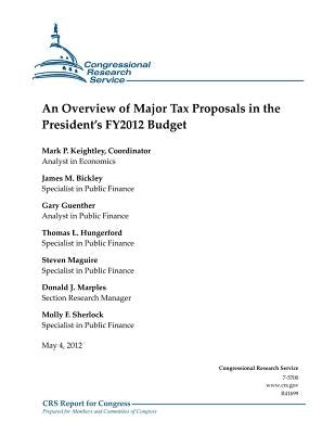 An Overview of Major Tax Proposals in the President's FY2012 Budget by Bickley, James M.