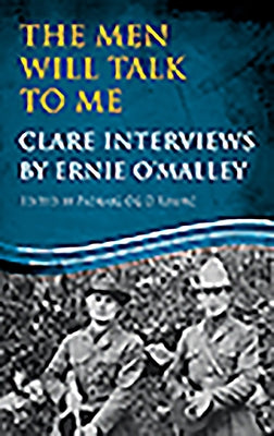The Men Will Talk to Me: Clare Interviews by Ernie O'Malley by O'Malley, Ernie