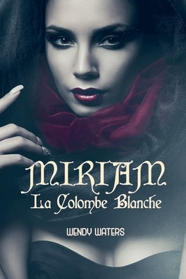 Miriam: La Colombe Blanche by Waters, Wendy