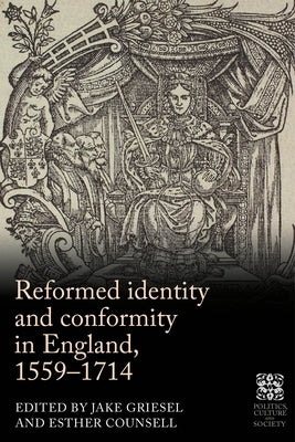 Reformed Identity and Conformity in England, 1559-1714 by Griesel, Jake