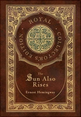 The Sun Also Rises (Royal Collector's Edition) (Case Laminate Hardcover with Jacket) by Hemingway, Ernest
