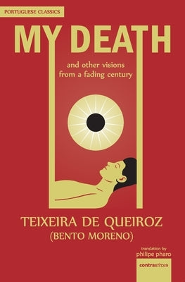 My Death: And Other Visions from a Fading Century by Teixeira De Queiroz, Francisco