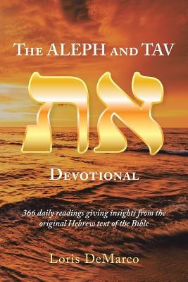The Aleph and Tav Devotional (): 366 Daily Readings Giving Insights from the Original Hebrew Text of the Bible by DeMarco, Loris
