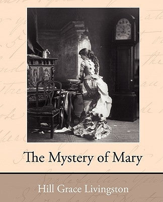 The Mystery of Mary by Grace, Livingston Hill