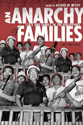 An Anarchy of Families: State and Family in the Philippines by McCoy, Alfred W.