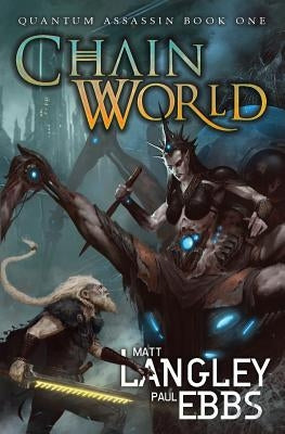 Chainworld: Quantum Assassin Book One by Langley, Matt