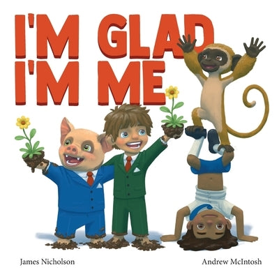 I'm Glad I'm Me: A book about seeing value in ourselves by Nicholson, James