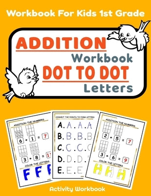 Addition Workbook Dot to Dot Letters: Addition And Dot To Dot And Coloring Book For Kids 1st Grade by Art, Jk