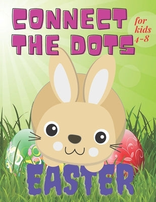 Connect the Dots Easter for kids 4-8: Activity for Toddler Ages 4-8 / Dot to Dot Book / Illustrations of Bunny, Egg and More/ Learning Numbers for Pre by Ced, Joana