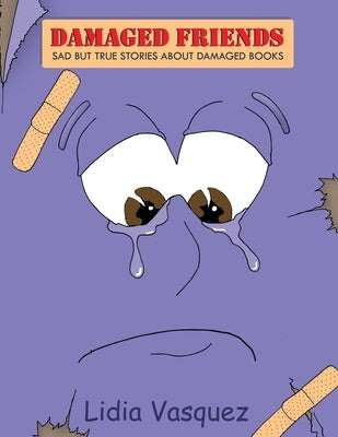 Damaged Friends: Sad but True Stories About Damaged Books by Vasquez, Lidia