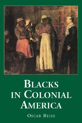 Blacks in Colonial America by Reiss, Oscar