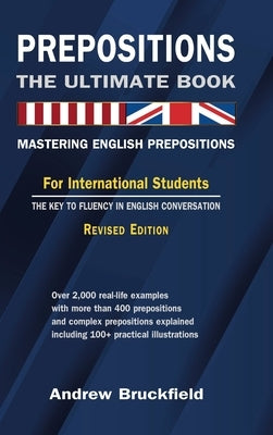Prepositions: The Ultimate Book - Mastering English Prepositions by Bruckfield, Andrew