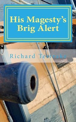 His Magesty's Brig Alert: A Tim Phillip's Novel by Testrake, Richard